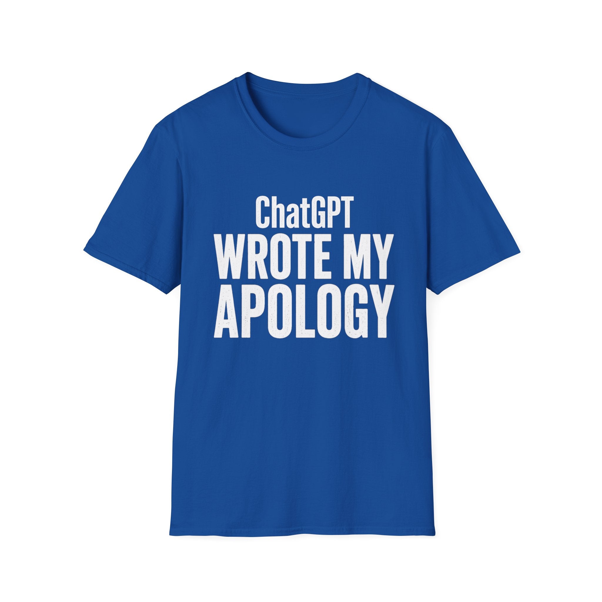 ChatGPT Wrote My Apology T-Shirt - Funny AI Humor Tee