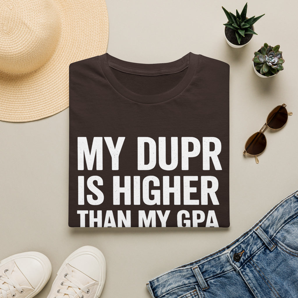 My Dupr Is Higher Than My GPA T-Shirt | Funny College Humor Tee