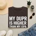My Dupr Is Higher Than My GPA T-Shirt | Funny College Humor Tee