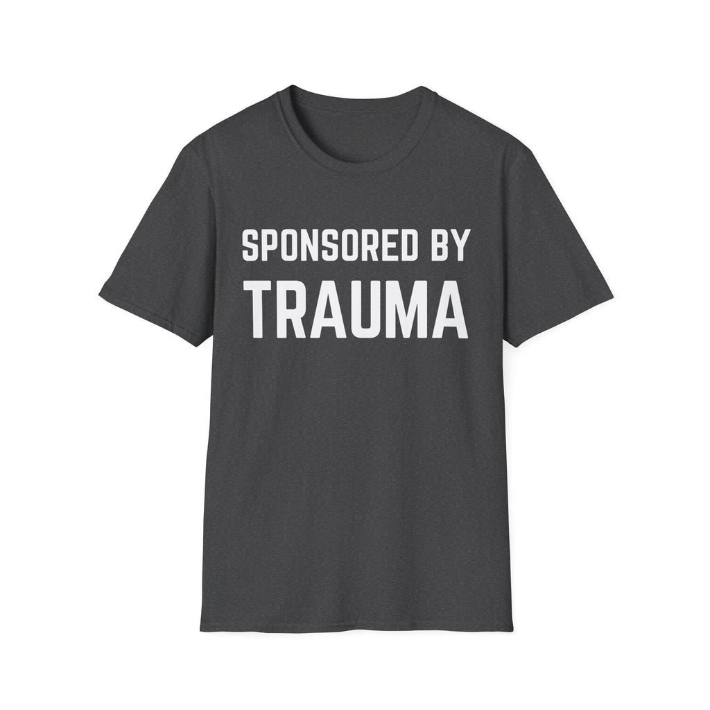 Sponsored by Trauma T-Shirt — Funny Dark Humor Graphic Tee for Trauma Survivors