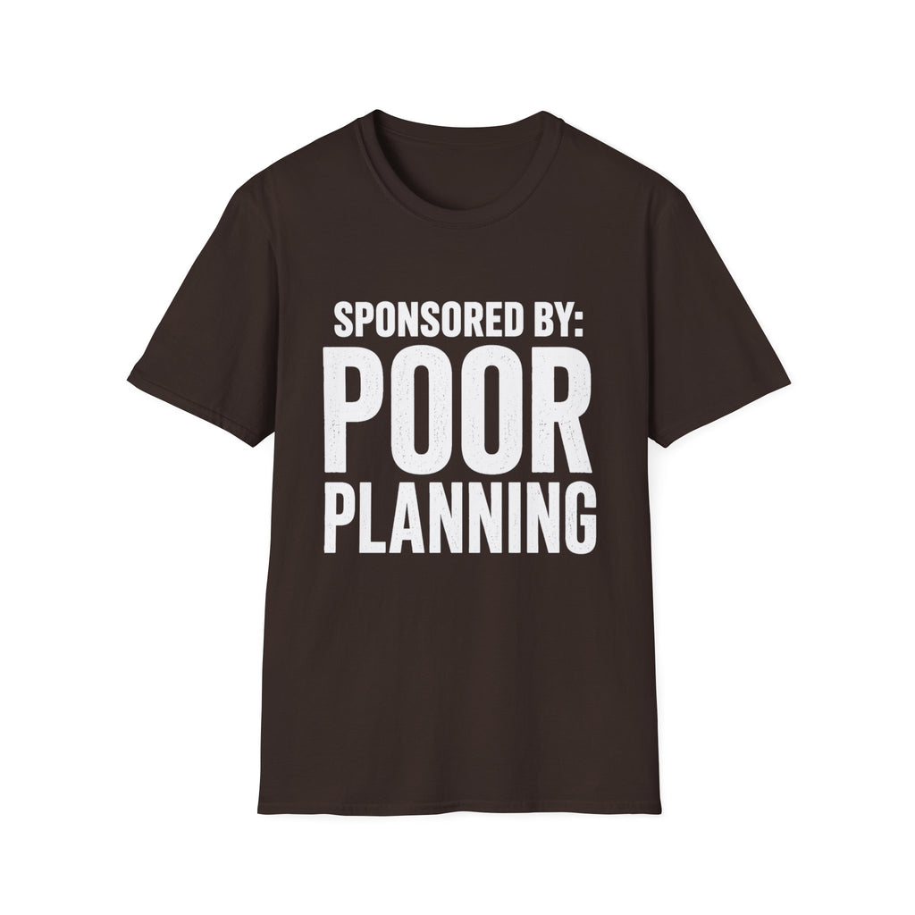 Sponsored By: Poor Planning T-Shirt | Funny Text Tee