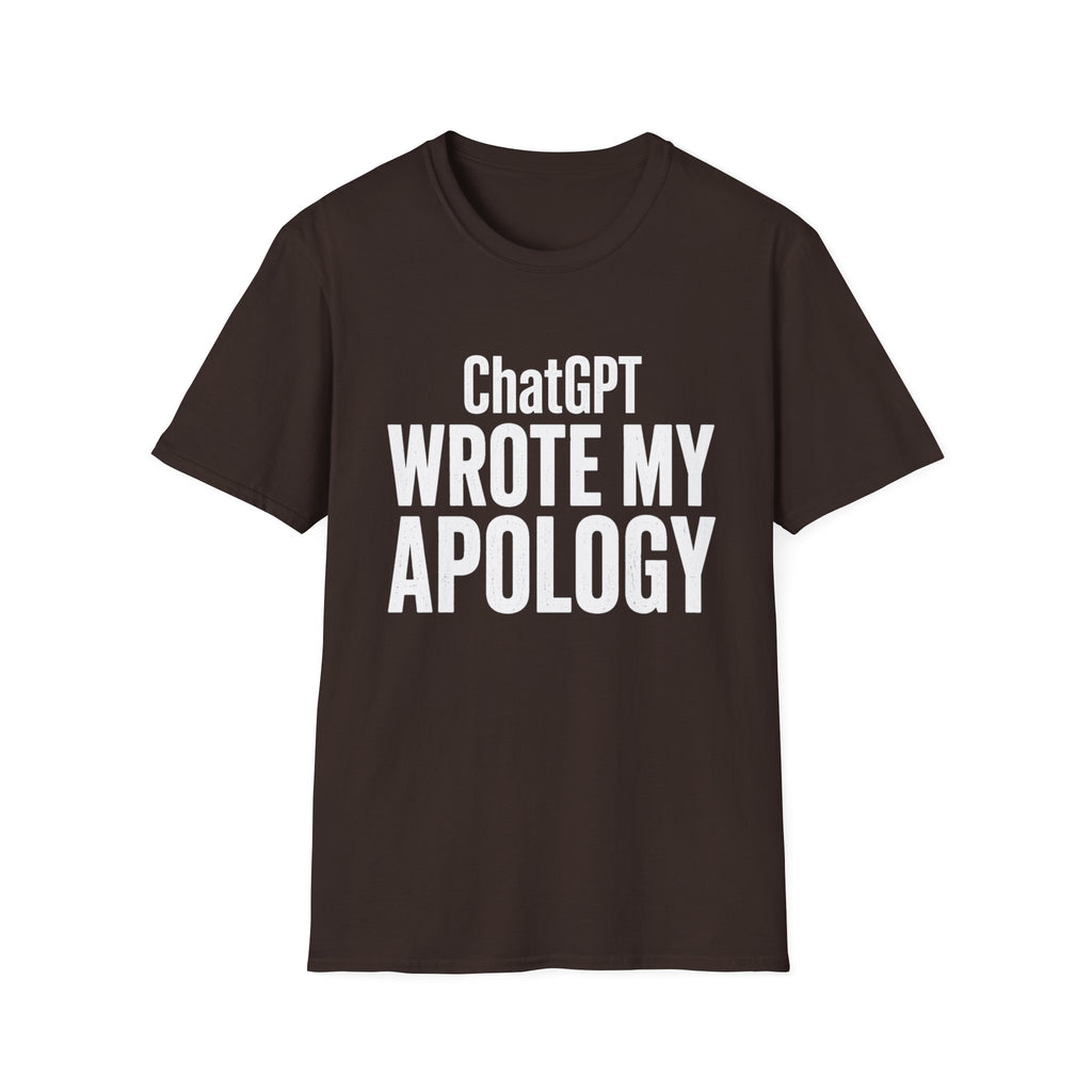 ChatGPT Wrote My Apology T-Shirt - Funny AI Humor Tee