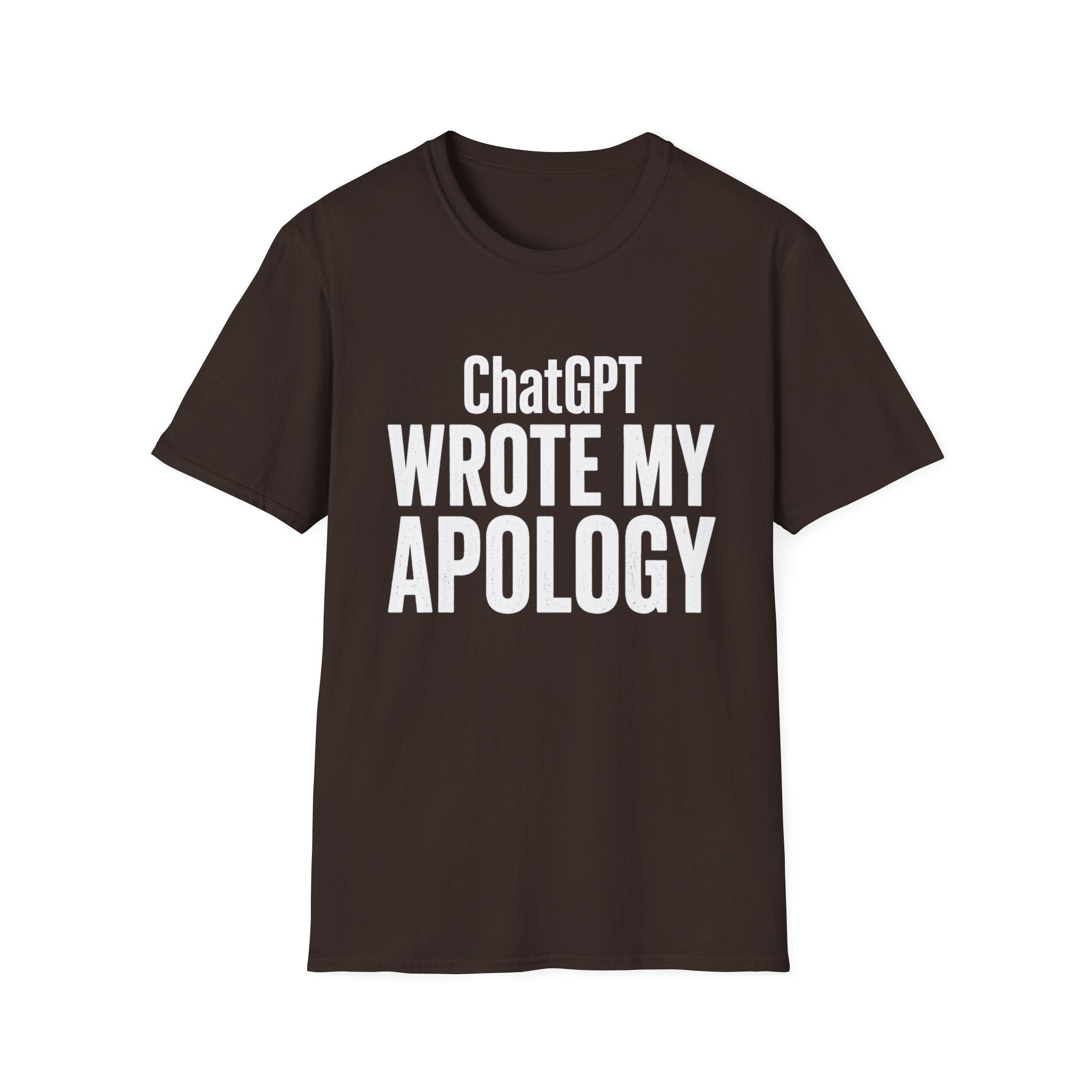 ChatGPT Wrote My Apology T-Shirt - Funny AI Humor Tee