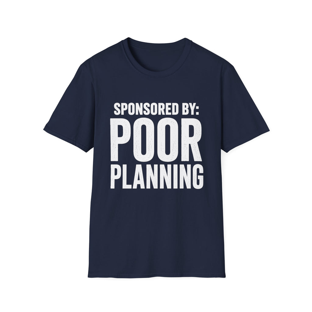 Sponsored By: Poor Planning T-Shirt | Funny Text Tee