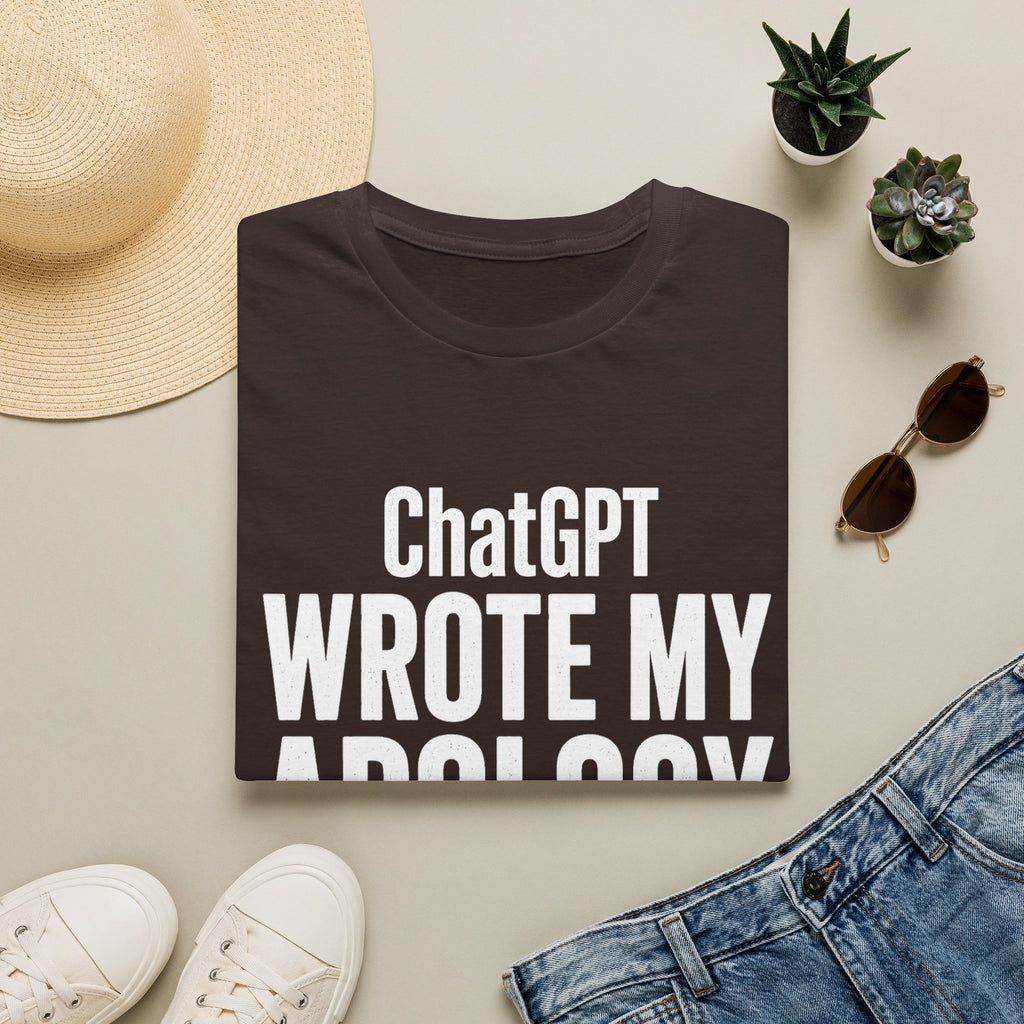 ChatGPT Wrote My Apology T-Shirt - Funny AI Humor Tee