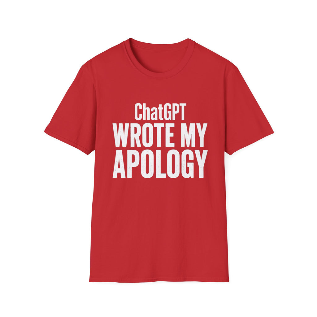 ChatGPT Wrote My Apology T-Shirt - Funny AI Humor Tee