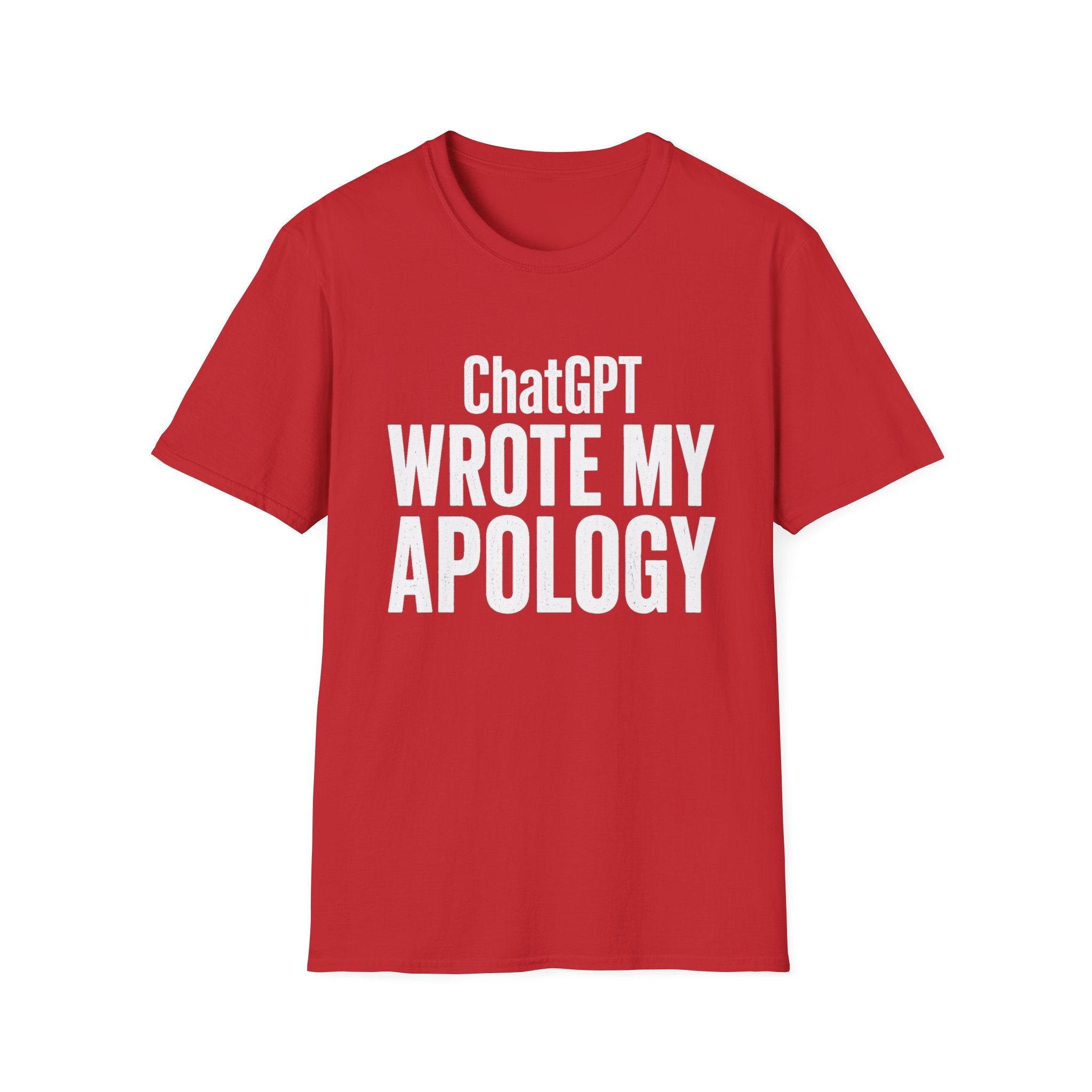 ChatGPT Wrote My Apology T-Shirt - Funny AI Humor Tee