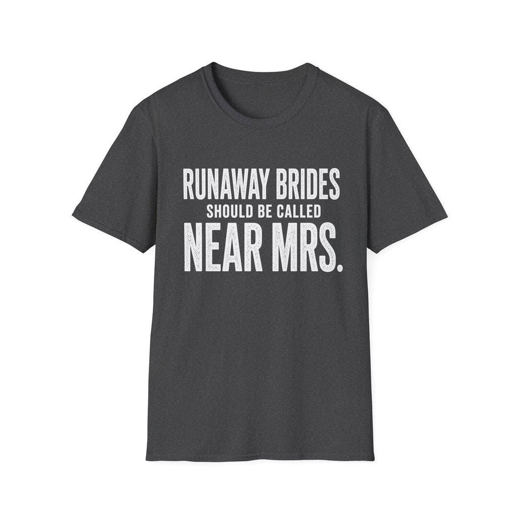 Runaway Brides Should Be Called Near Mrs T-Shirt | Bachelorette Humor