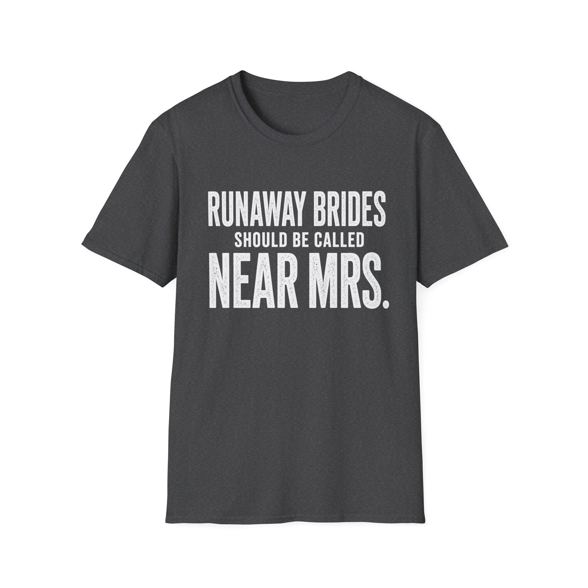 Runaway Brides Should Be Called Near Mrs T-Shirt | Bachelorette Humor