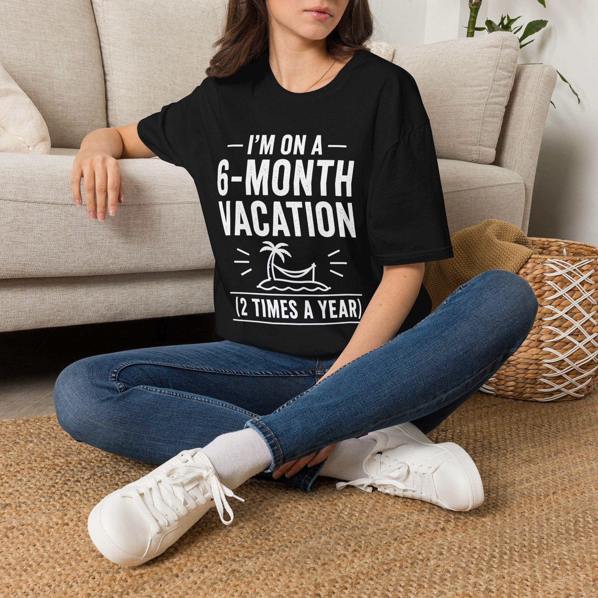 I'm On A 6-Month Vacation T-Shirt | Funny Vacation Shirt
