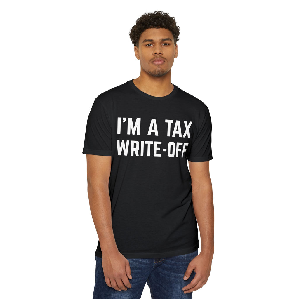 I'm a Tax Write-Off T-Shirt