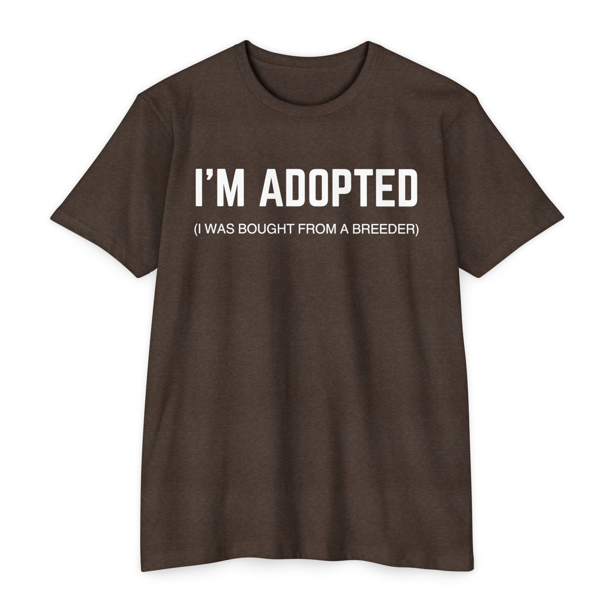Adopted (I Was Bought From A Breeder) T-Shirt