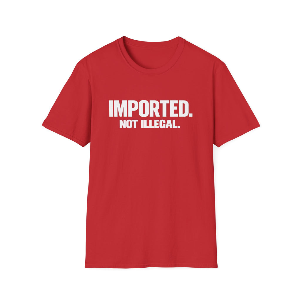 Imported Not Illegal T-Shirt | Bold White Text Immigration Statement Tee