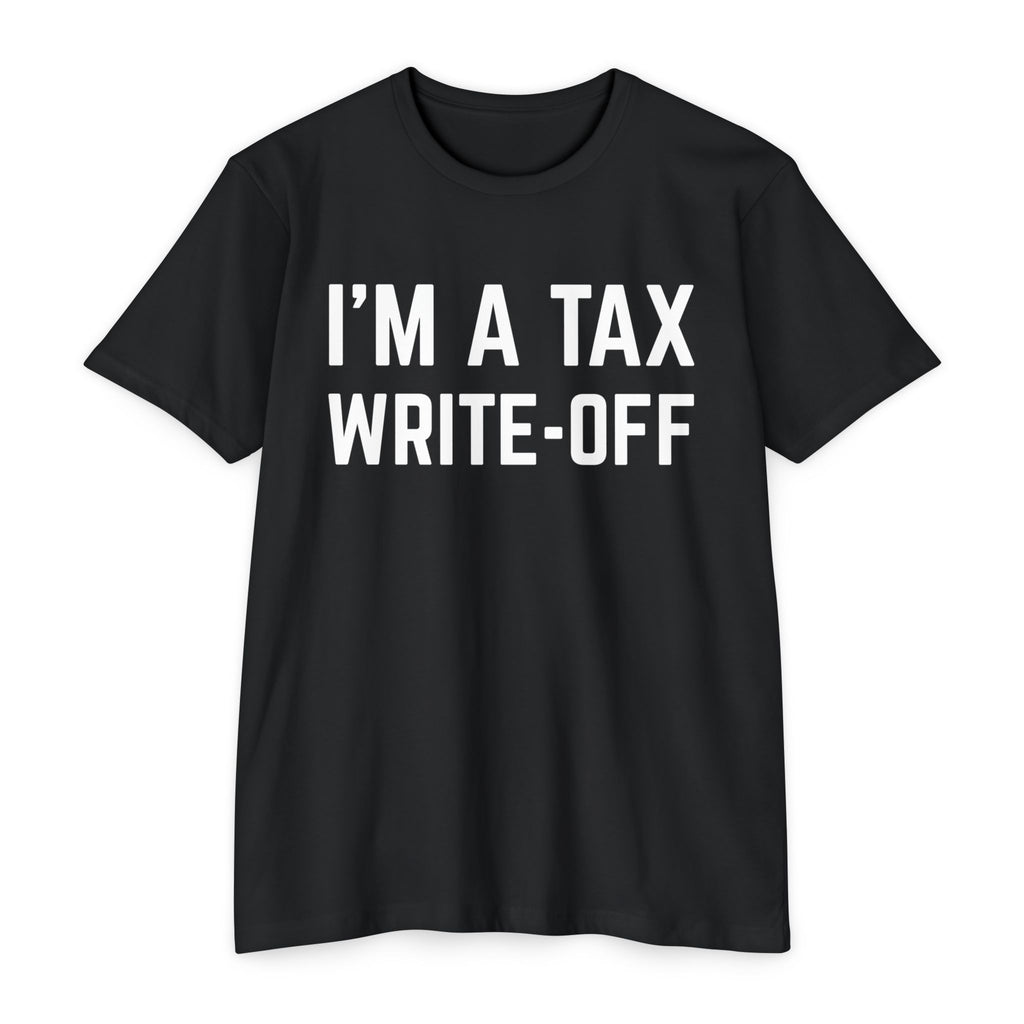 I'm a Tax Write-Off T-Shirt