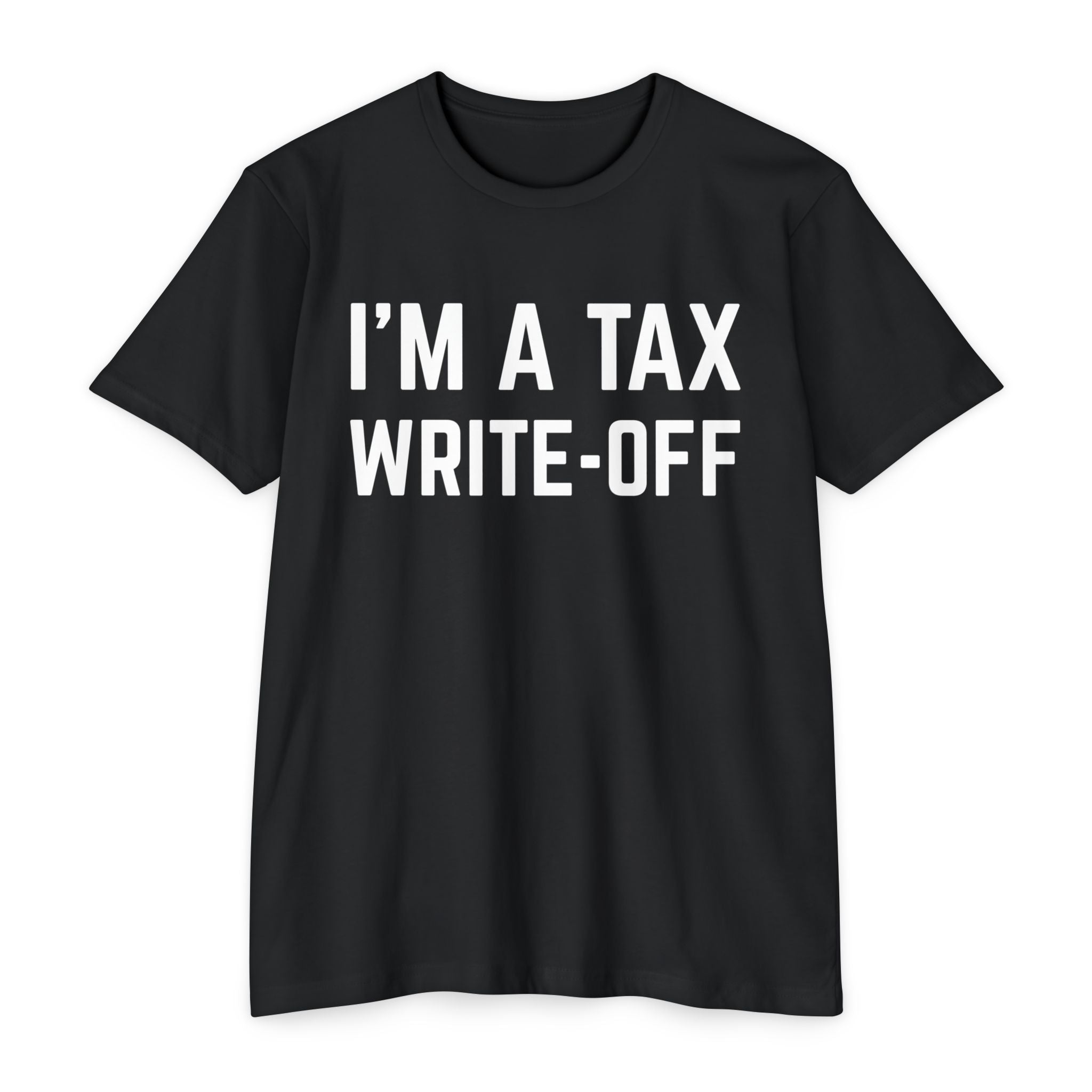 I'm a Tax Write-Off T-Shirt