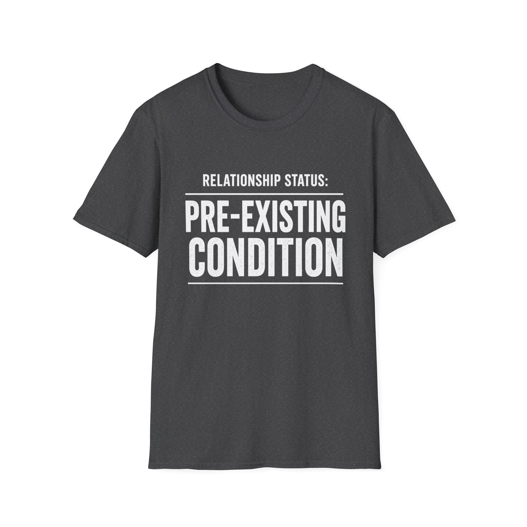 Relationship Status Pre-Existing Condition T-Shirt | Funny Sarcastic Tee