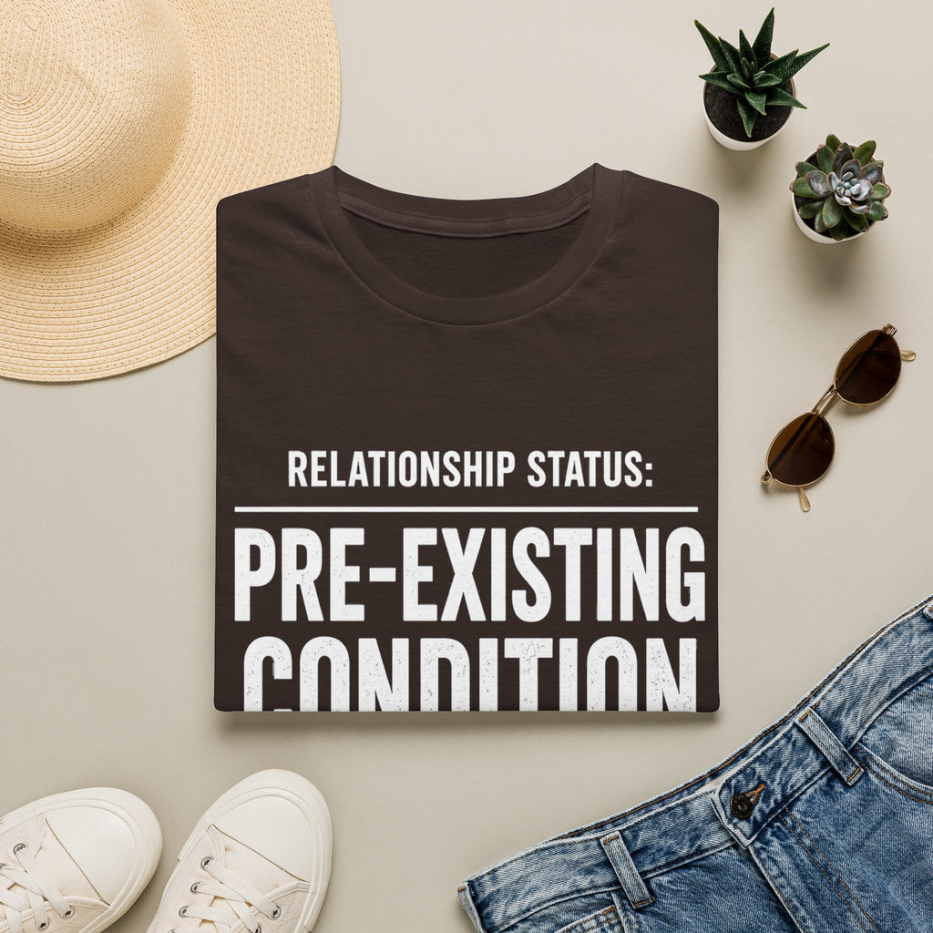 Relationship Status Pre-Existing Condition T-Shirt | Funny Sarcastic Tee