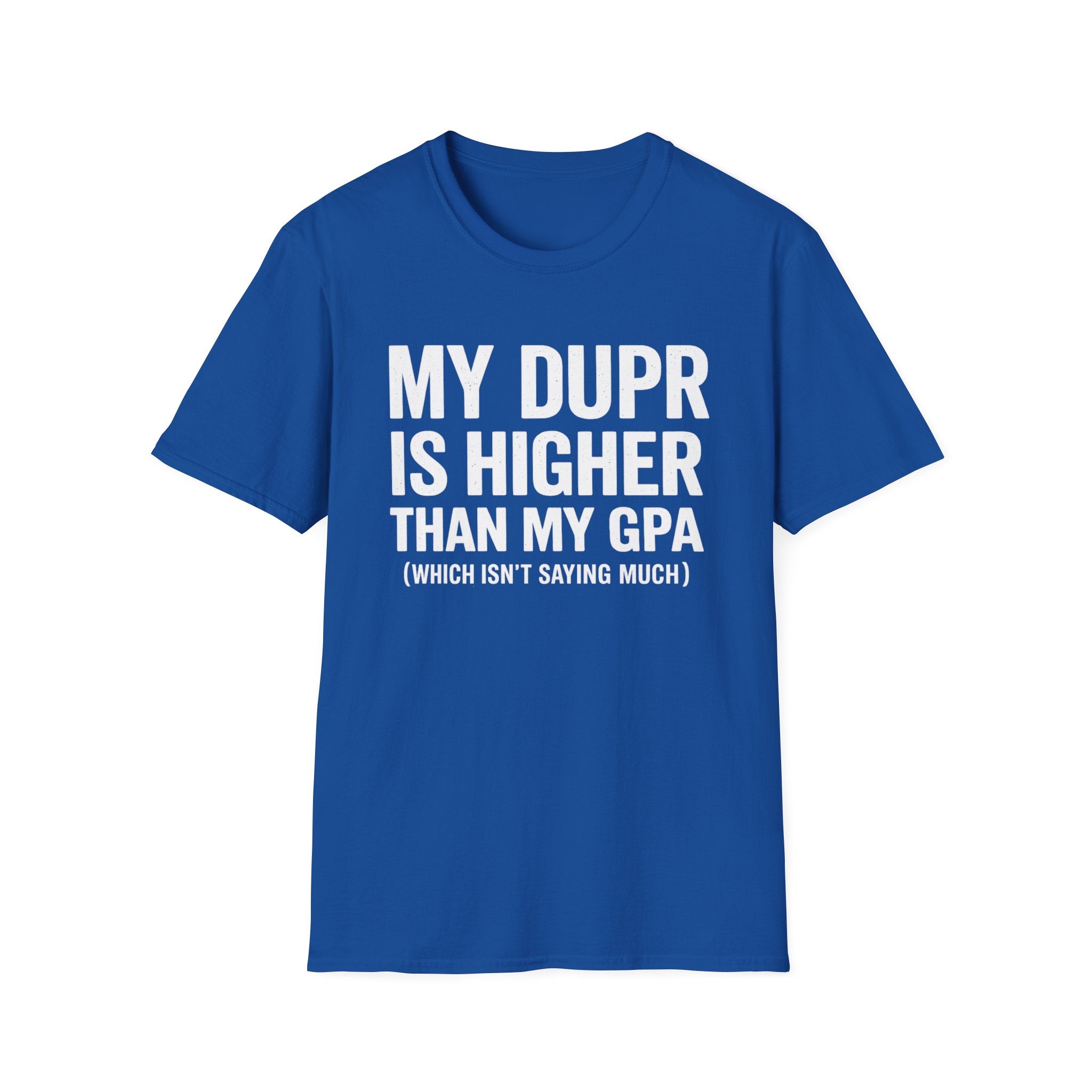 My Dupr Is Higher Than My GPA T-Shirt | Funny College Humor Tee