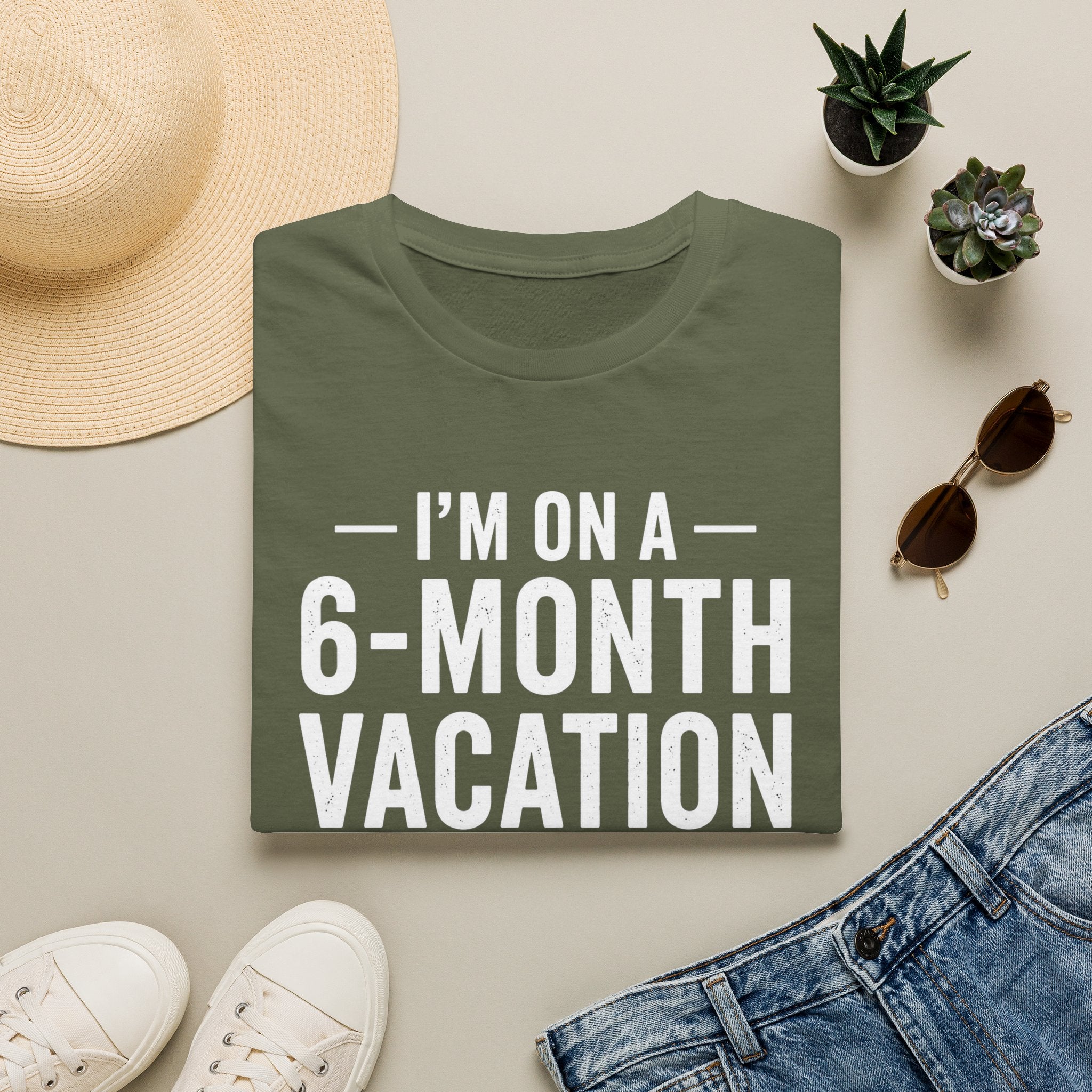 I'm On A 6-Month Vacation T-Shirt | Funny Vacation Shirt