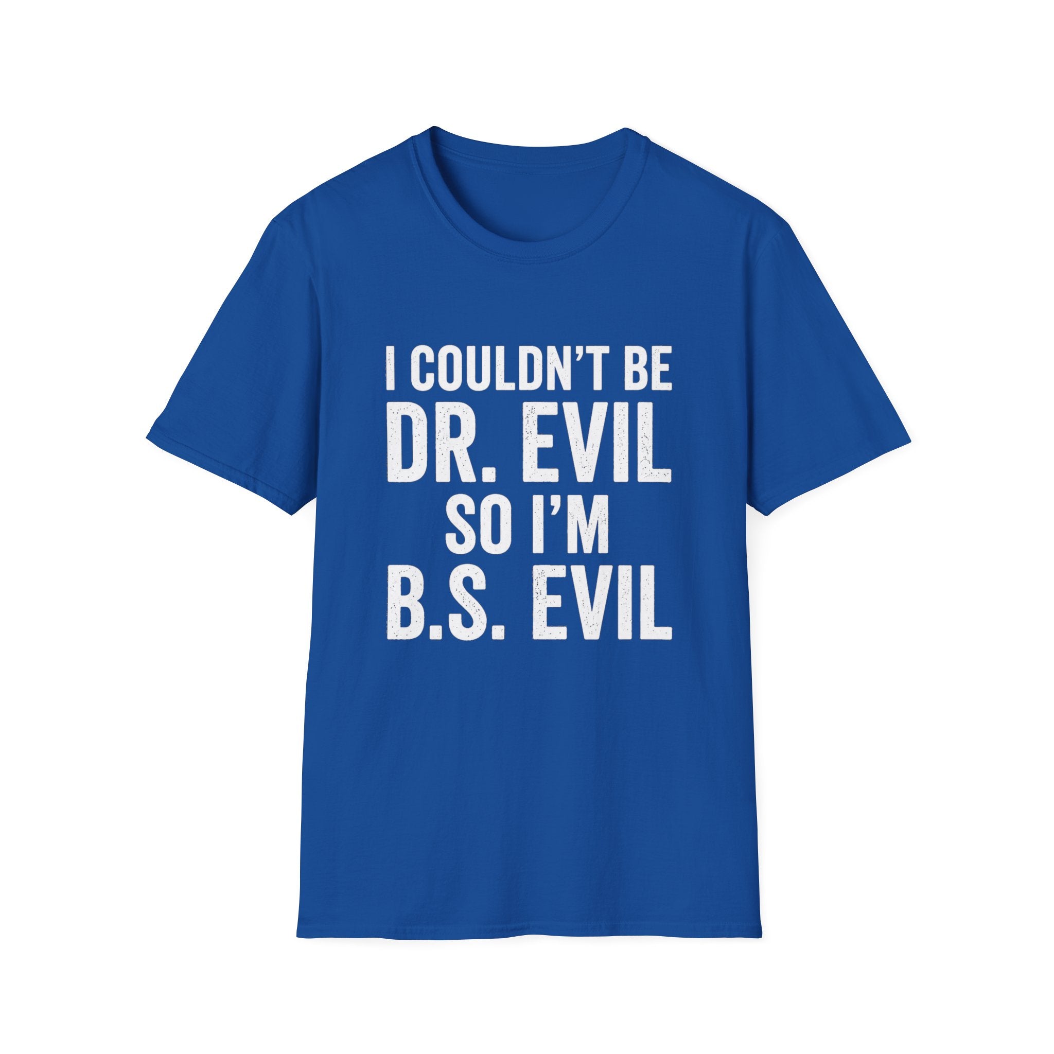 I Couldn't Be Dr. Evil So I'm B.S. Evil T-Shirt | Funny Movie Quote Tee