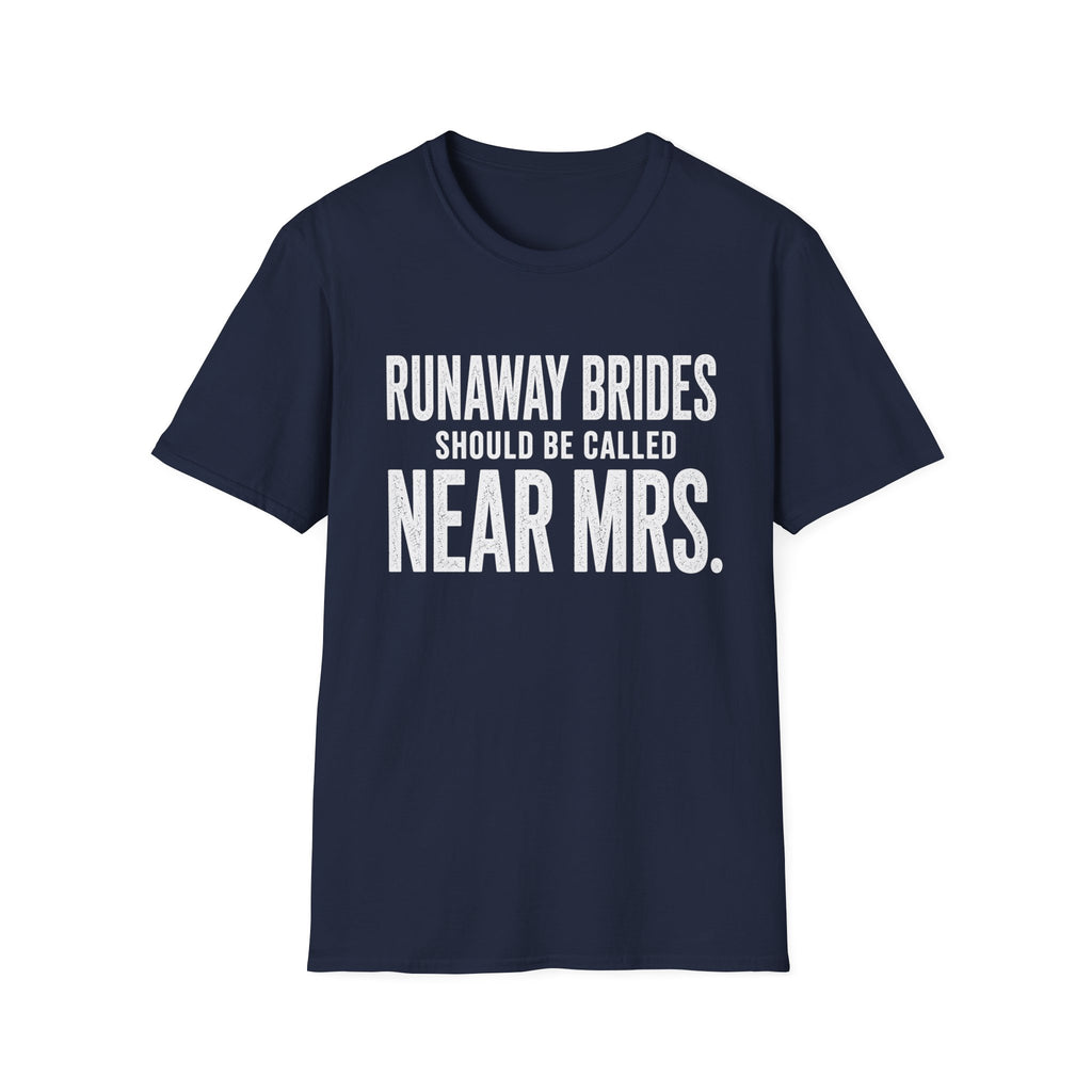 Runaway Brides Should Be Called Near Mrs T-Shirt | Bachelorette Humor