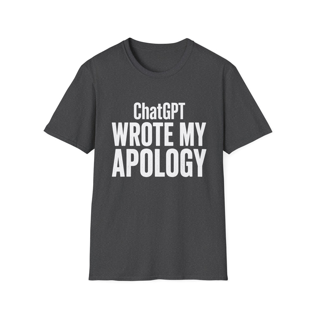 ChatGPT Wrote My Apology T-Shirt - Funny AI Humor Tee