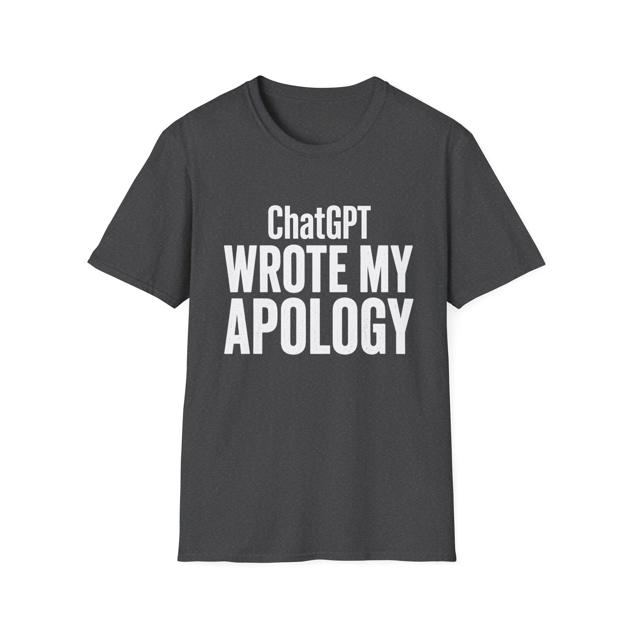 ChatGPT Wrote My Apology T-Shirt - Funny AI Humor Tee