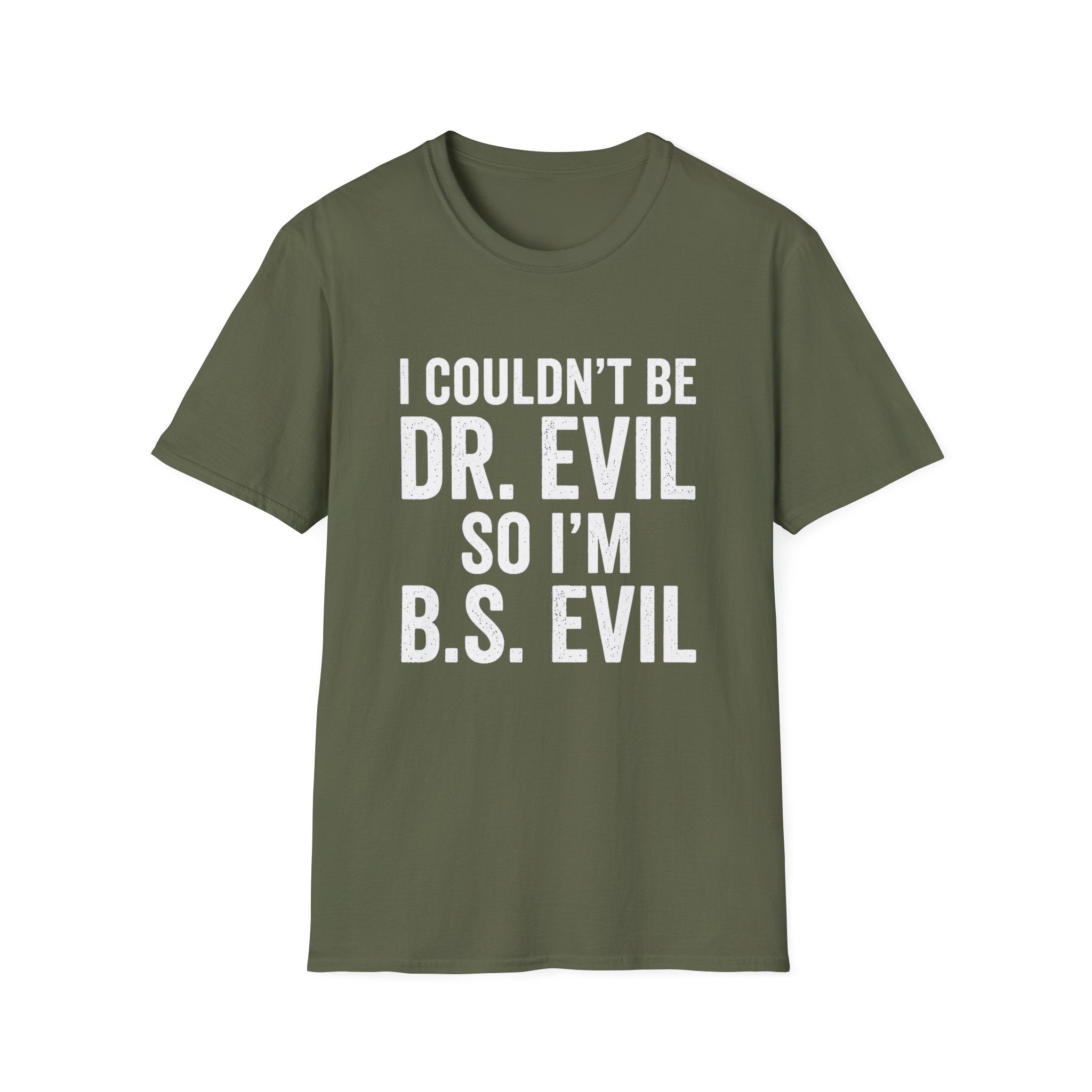 I Couldn't Be Dr. Evil So I'm B.S. Evil T-Shirt | Funny Movie Quote Tee