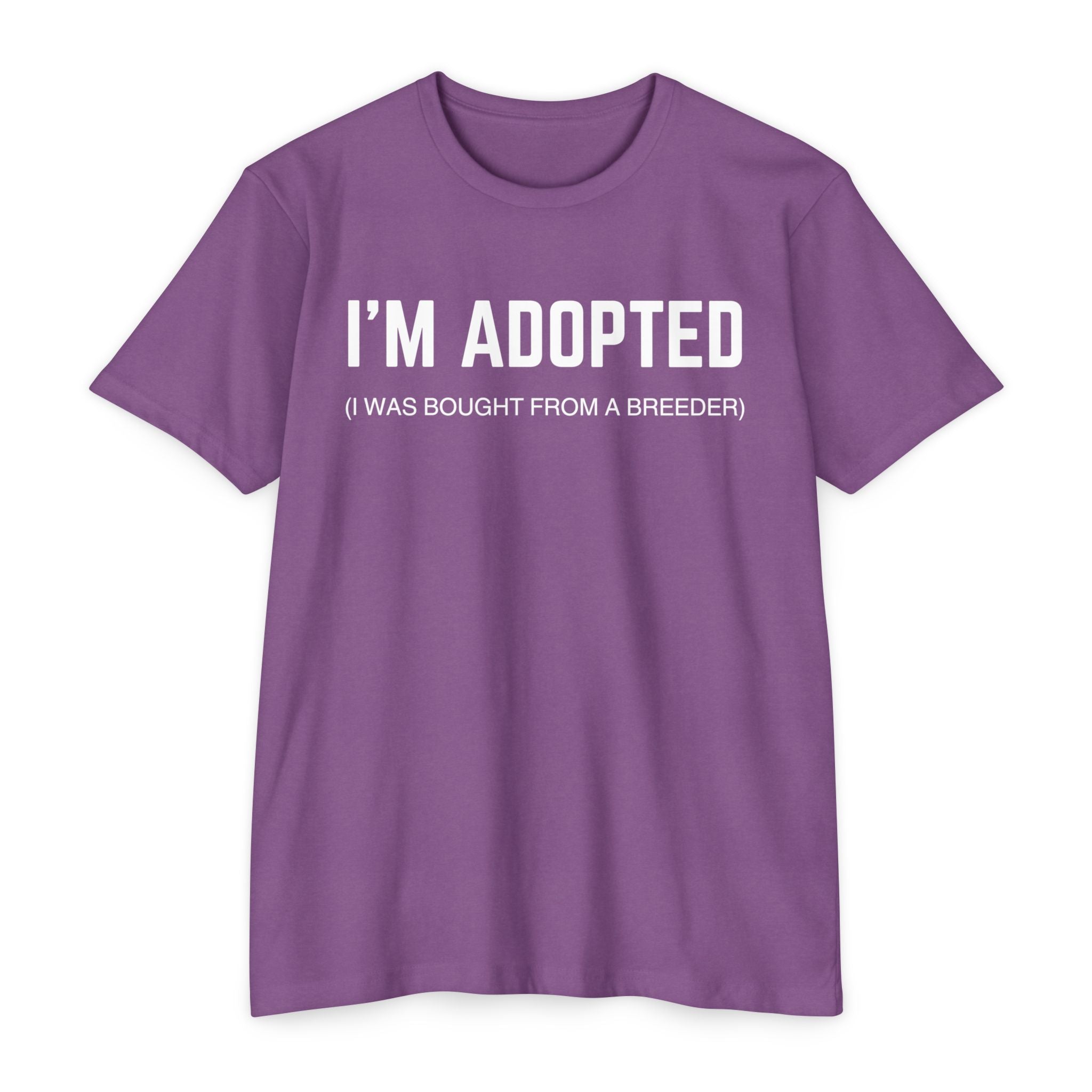 Adopted (I Was Bought From A Breeder) T-Shirt