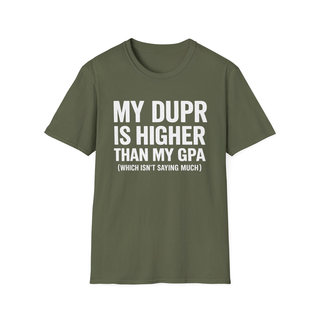My Dupr Is Higher Than My GPA T-Shirt | Funny College Humor Tee