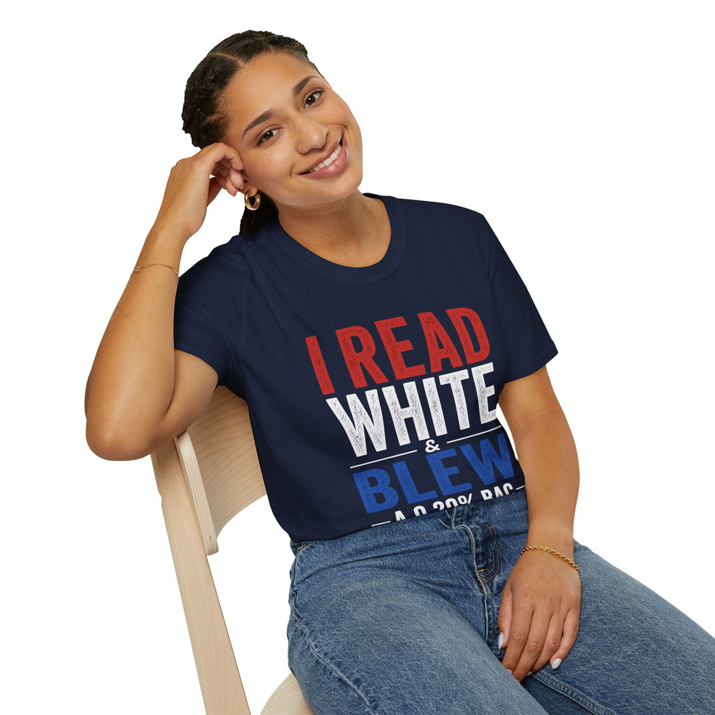 I Read White & Blew T-Shirt | Funny Drunk Humor Typography