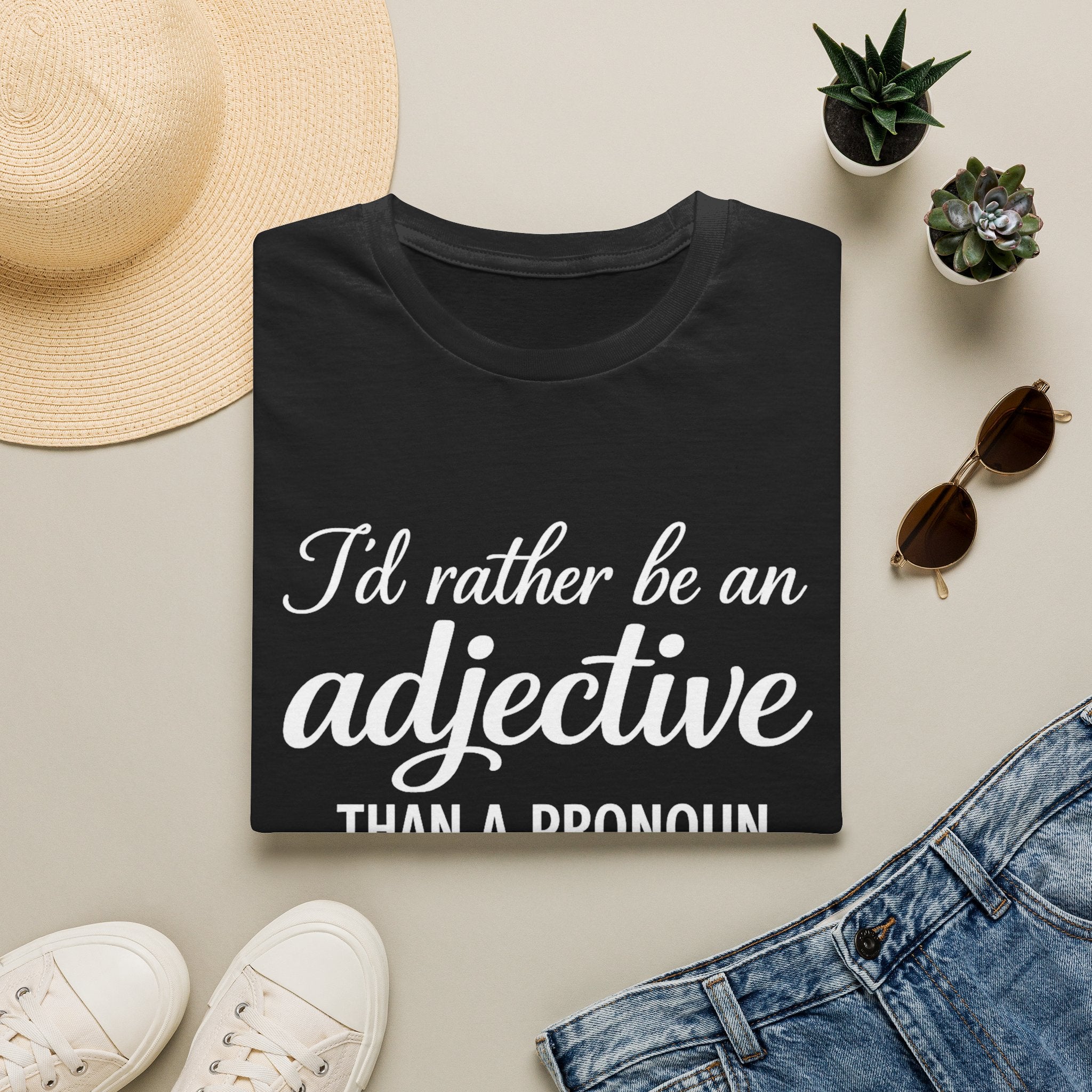 I'd Rather Be An Adjective Than A Pronoun T-Shirt | Grammar Humor
